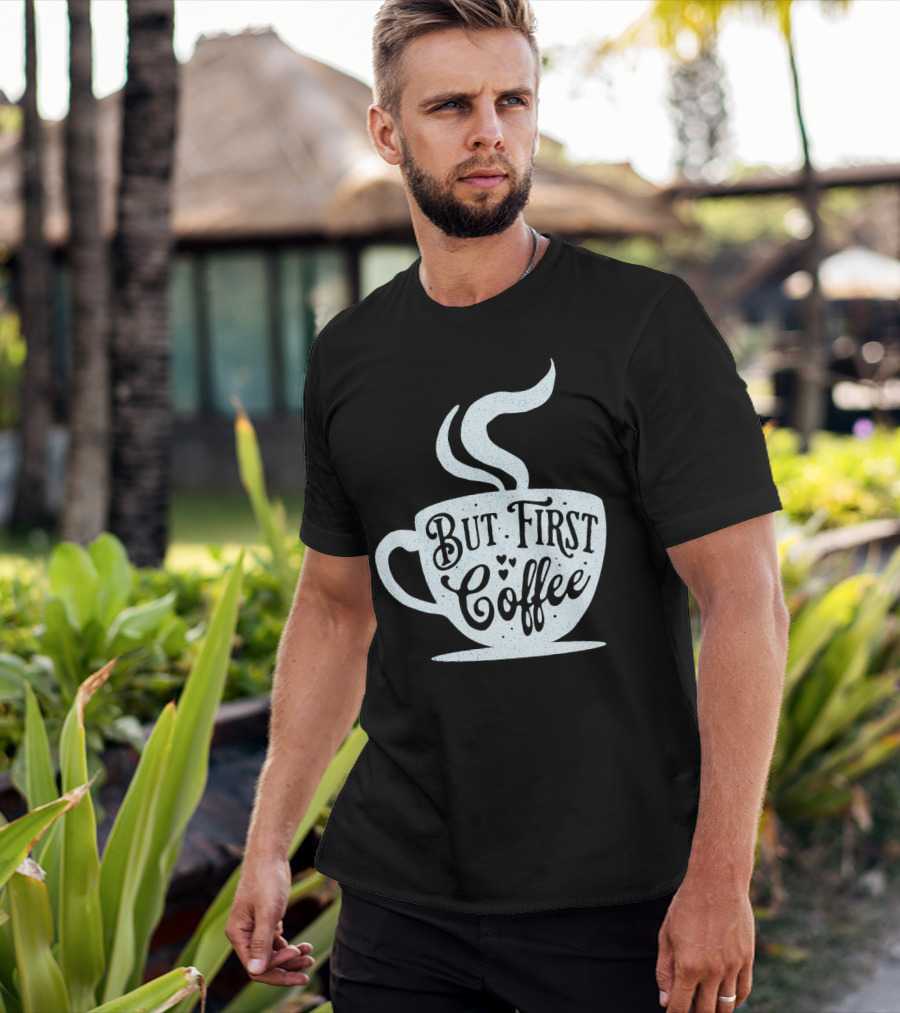 But First Coffee Cup Design Hand Lettering Typography T-Shirt