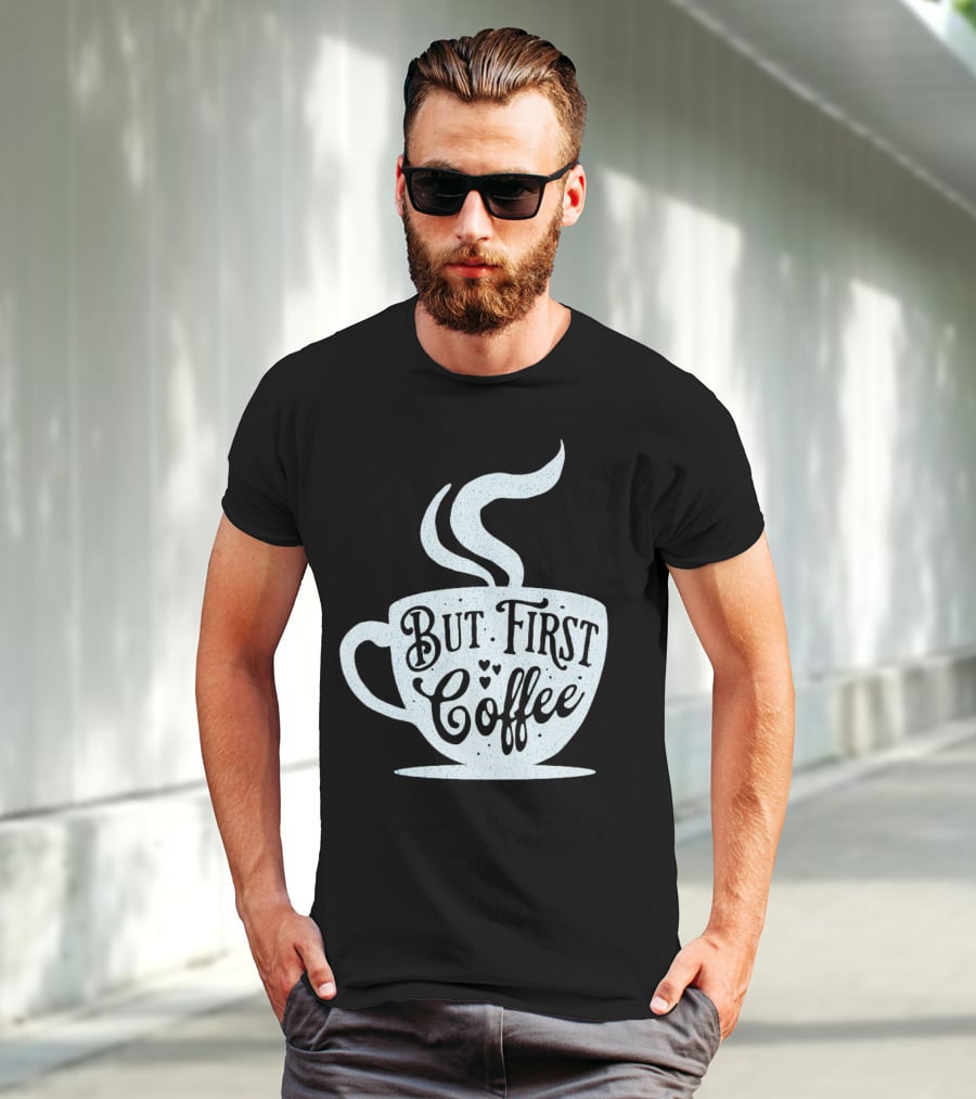 But First Coffee Cup Design Hand Lettering Typography T-Shirt