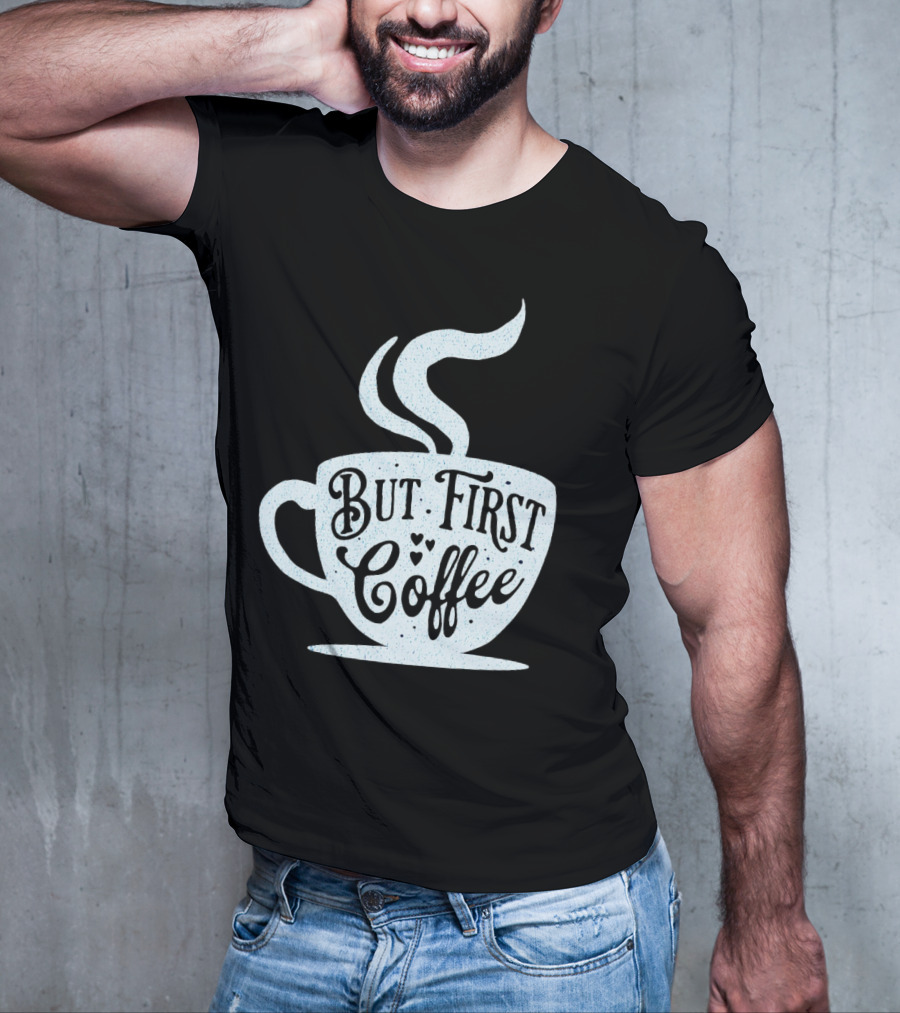 But First Coffee Cup Design Hand Lettering Typography T-Shirt