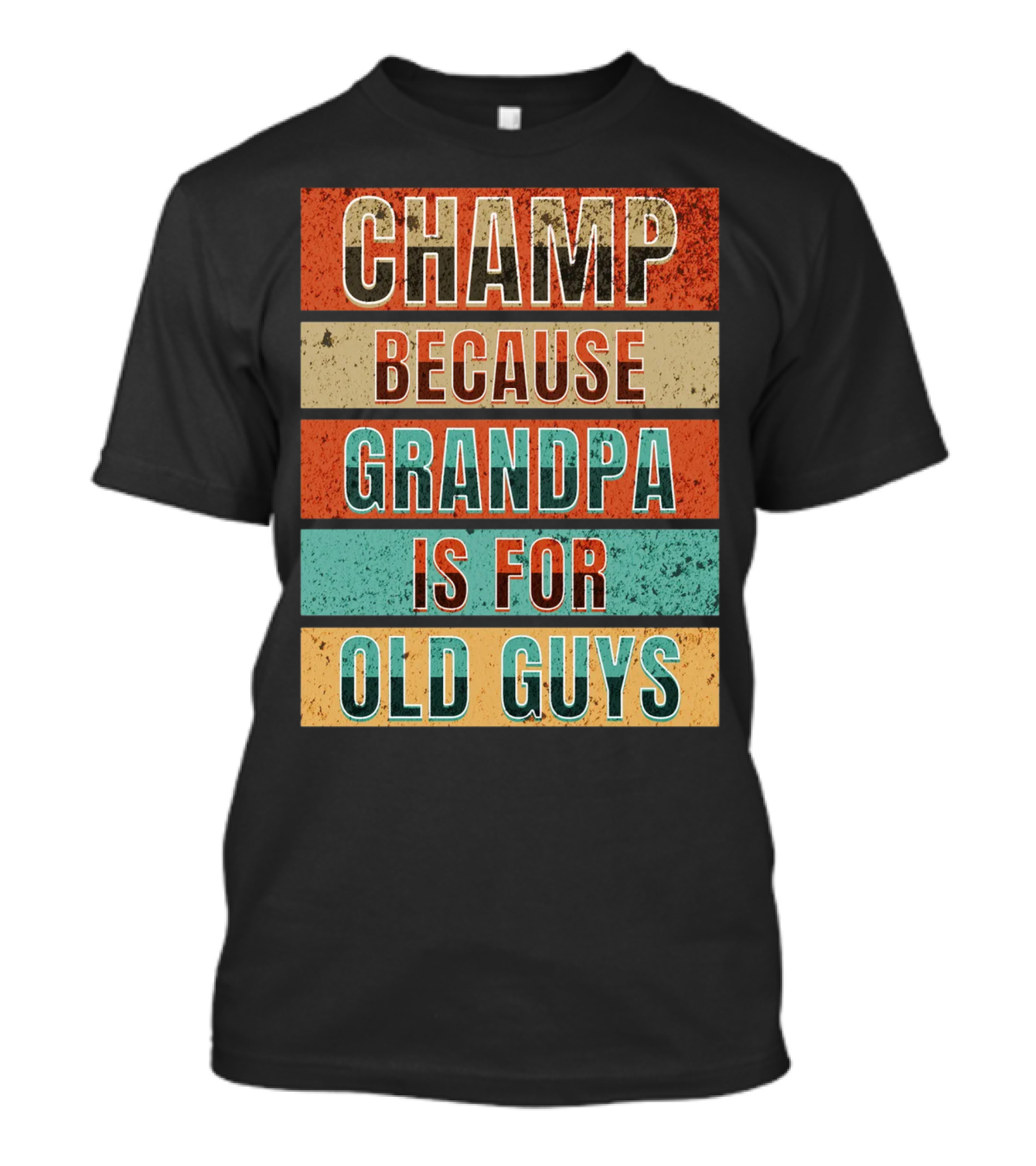 Champ Because Grandpa Is For Old Guys T-Shirt