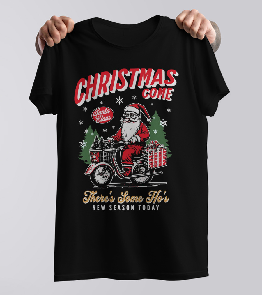 Christmas Come Santa Claus There's Some Ho's New Season Today T-Shirt