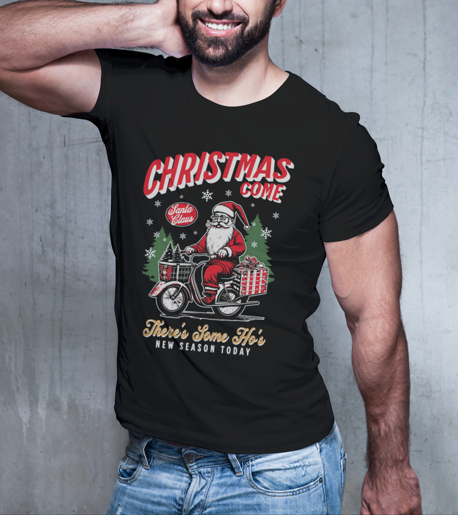 Christmas Come Santa Claus There's Some Ho's New Season Today T-Shirt