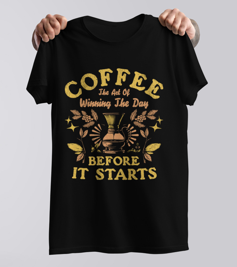 COFFEE The Art Of Winning The Day Before It Starts T-Shirt