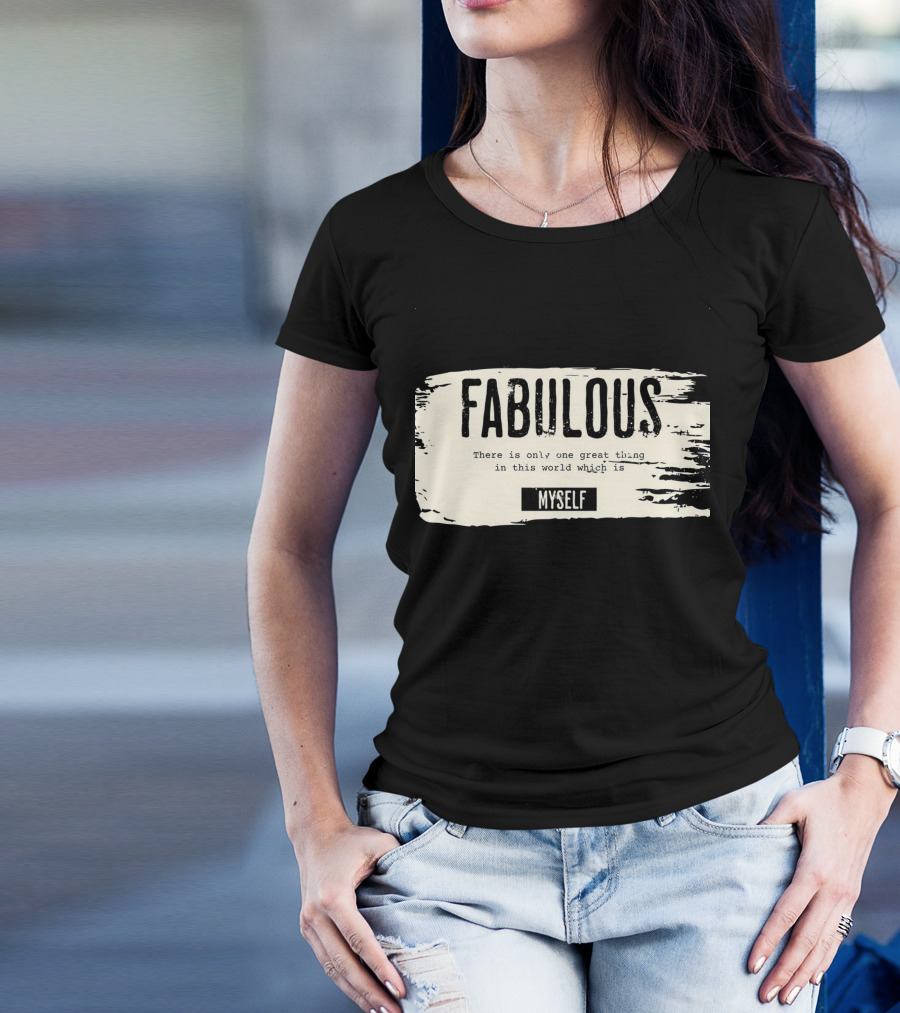 FABULOUS There Is Only One Great Thing In This World Which Is Myself T-Shirt