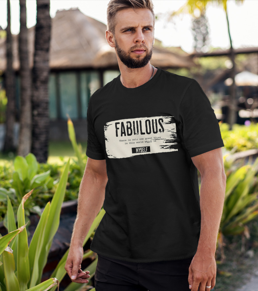 FABULOUS There Is Only One Great Thing In This World Which Is Myself T-Shirt