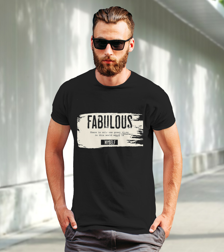FABULOUS There Is Only One Great Thing In This World Which Is Myself T-Shirt