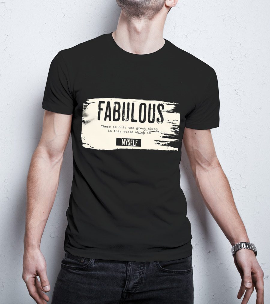 FABULOUS There Is Only One Great Thing In This World Which Is Myself T-Shirt