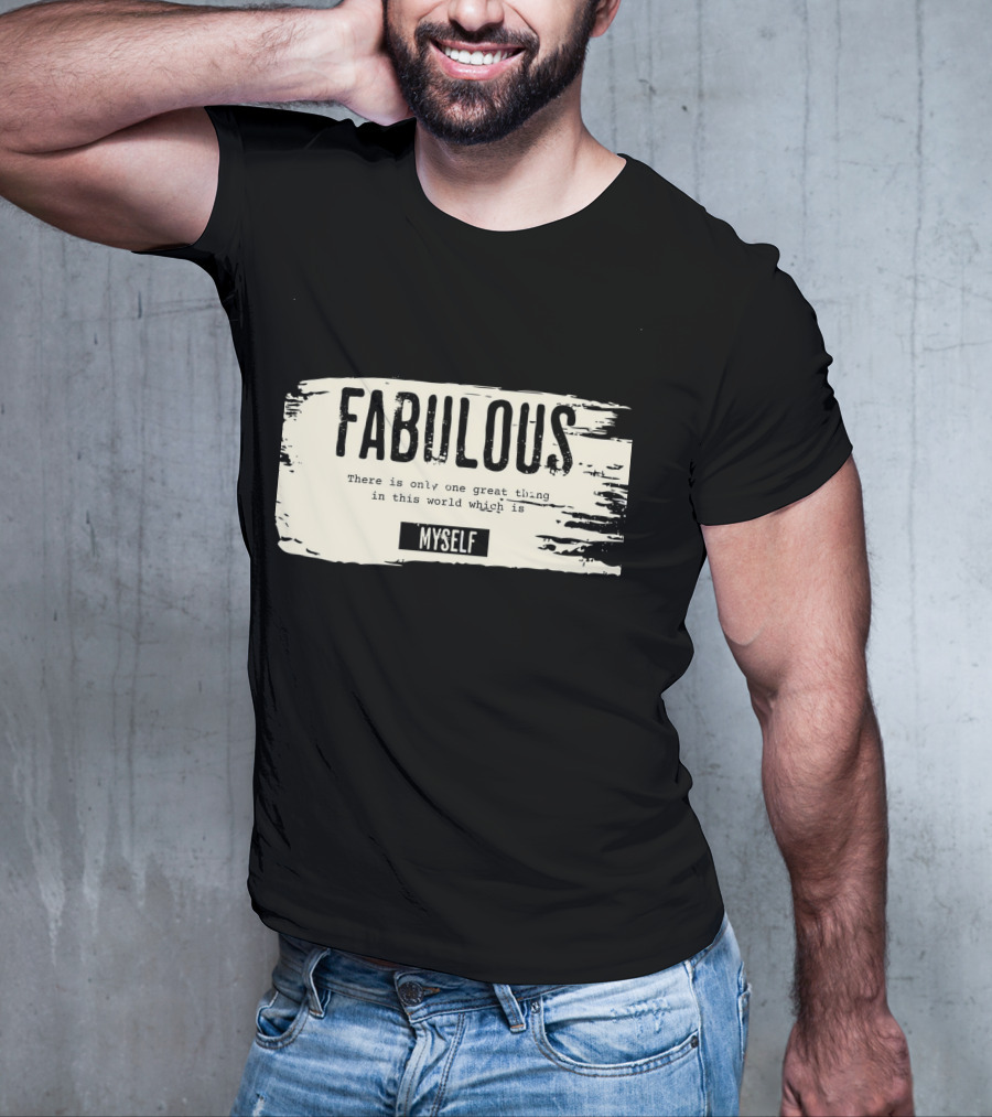 FABULOUS There Is Only One Great Thing In This World Which Is Myself T-Shirt