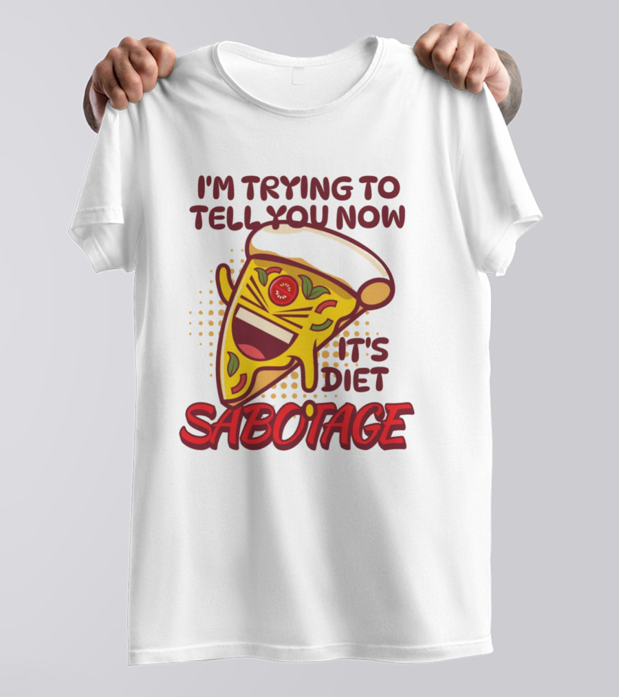 I'm Trying To Tell You Now It's Diet Sabotage Pizza Cartoon T-Shirt