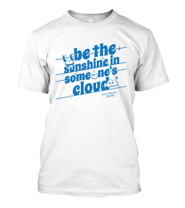 Be The Sunshine In Someone's Cloud Kittl Project 2030 Positive Vibes T-Shirt