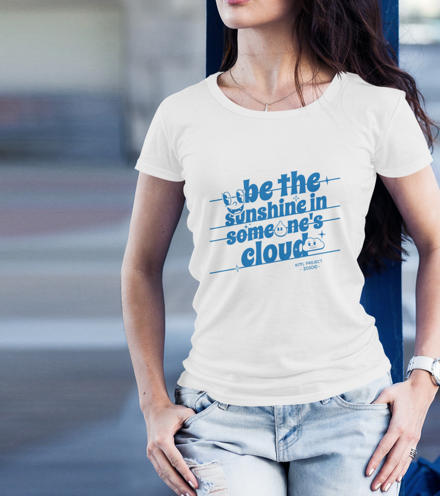 Be The Sunshine In Someone's Cloud Kittl Project 2030 Positive Vibes T-Shirt