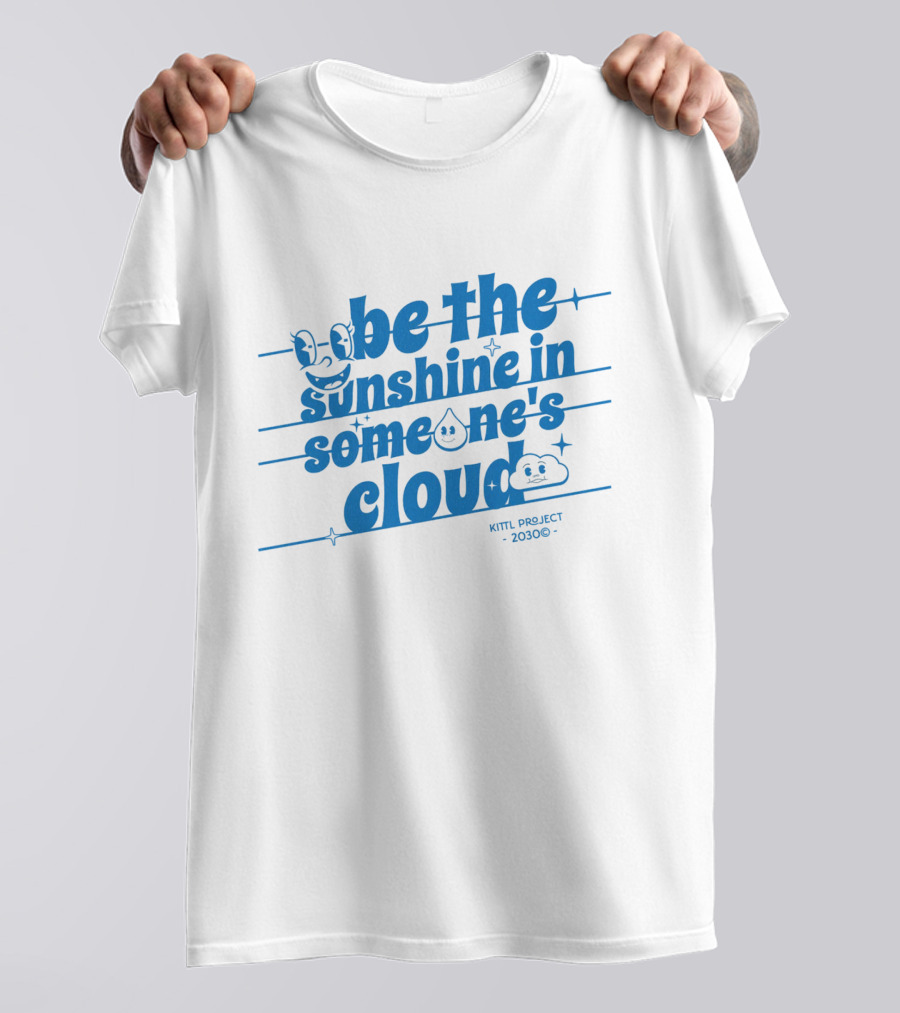 Be The Sunshine In Someone's Cloud Kittl Project 2030 Positive Vibes T-Shirt