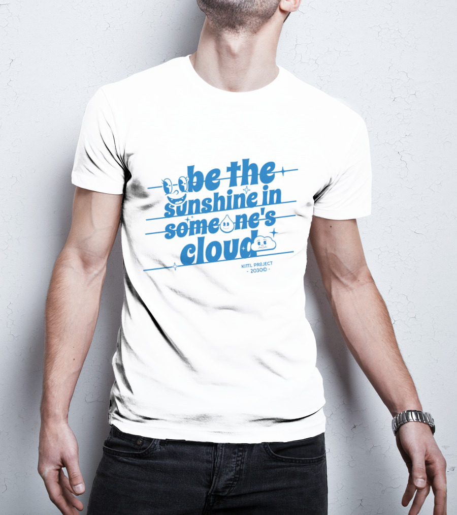 Be The Sunshine In Someone's Cloud Kittl Project 2030 Positive Vibes T-Shirt