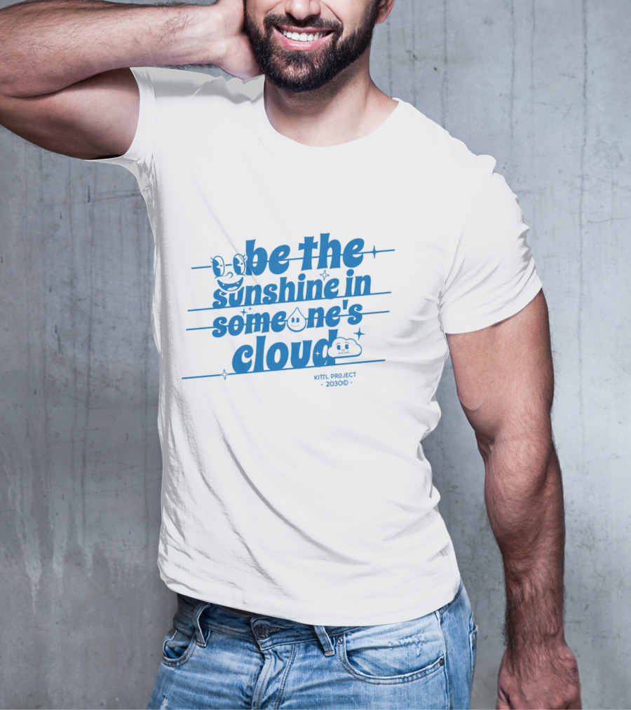 Be The Sunshine In Someone's Cloud Kittl Project 2030 Positive Vibes T-Shirt