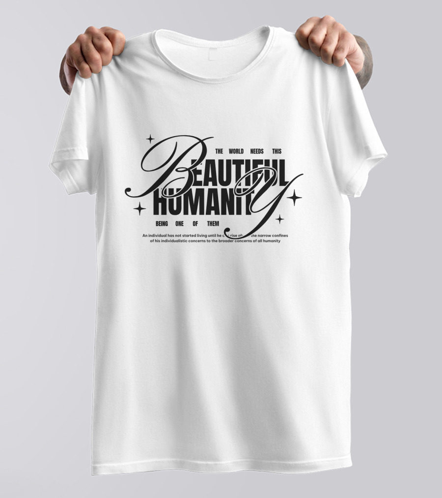 The World Needs This Beautiful Humanity Being One Of Them T-Shirt
