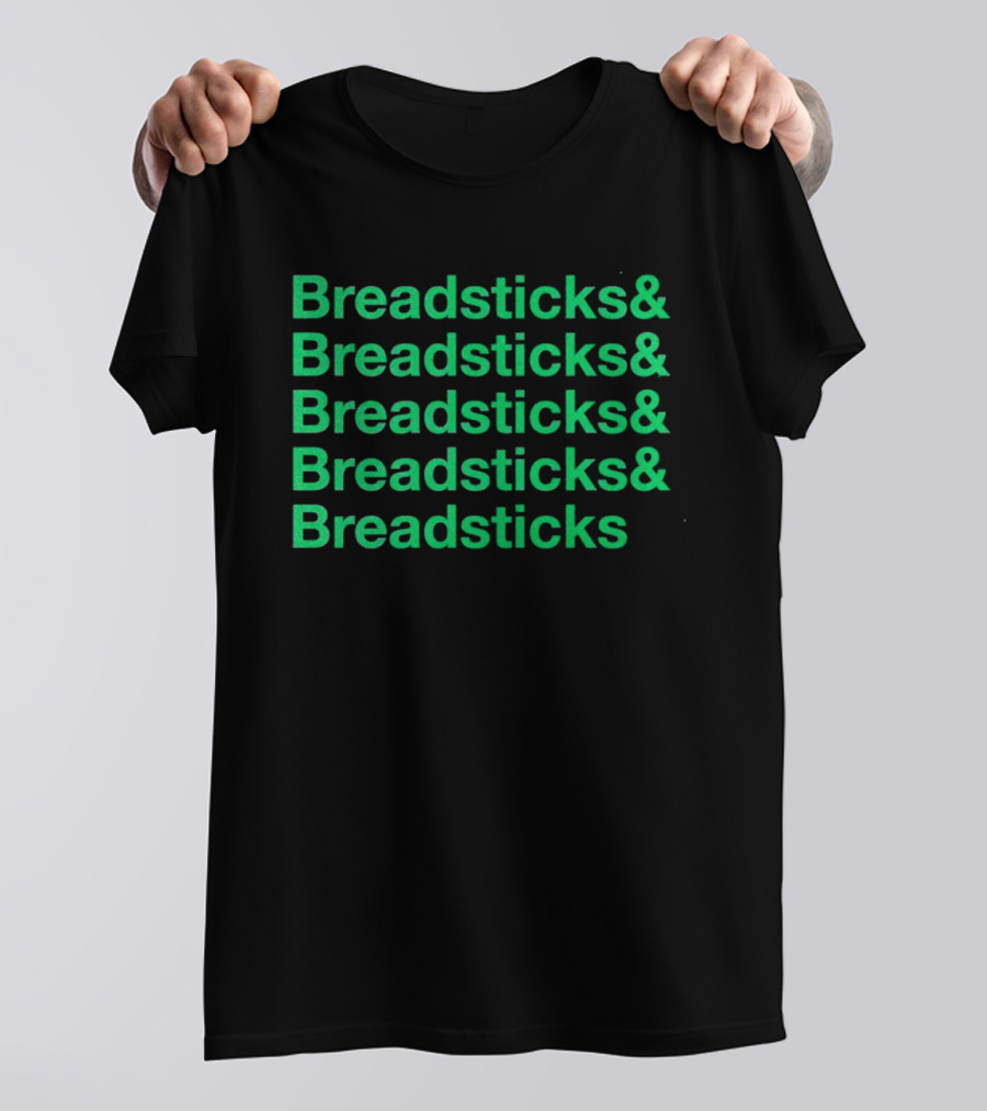Breadsticks And Breadsticks And Breadsticks And Breadsticks And Breadsticks T-Shirt