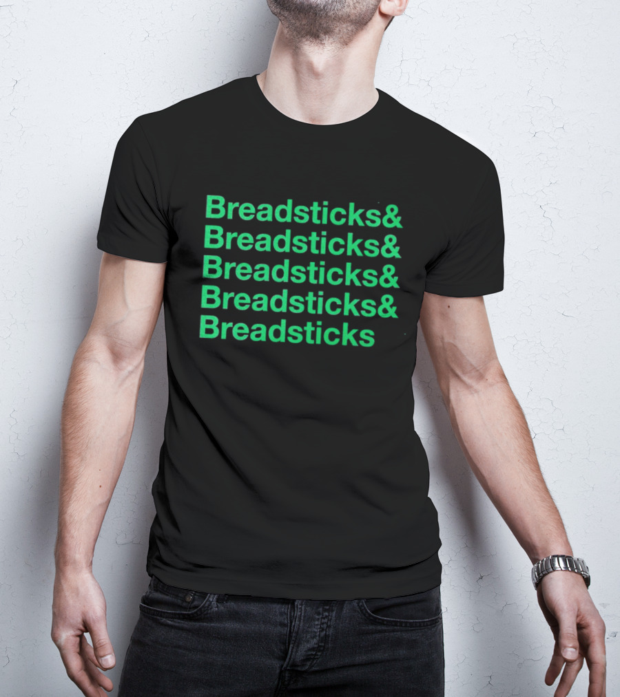 Breadsticks And Breadsticks And Breadsticks And Breadsticks And Breadsticks T-Shirt