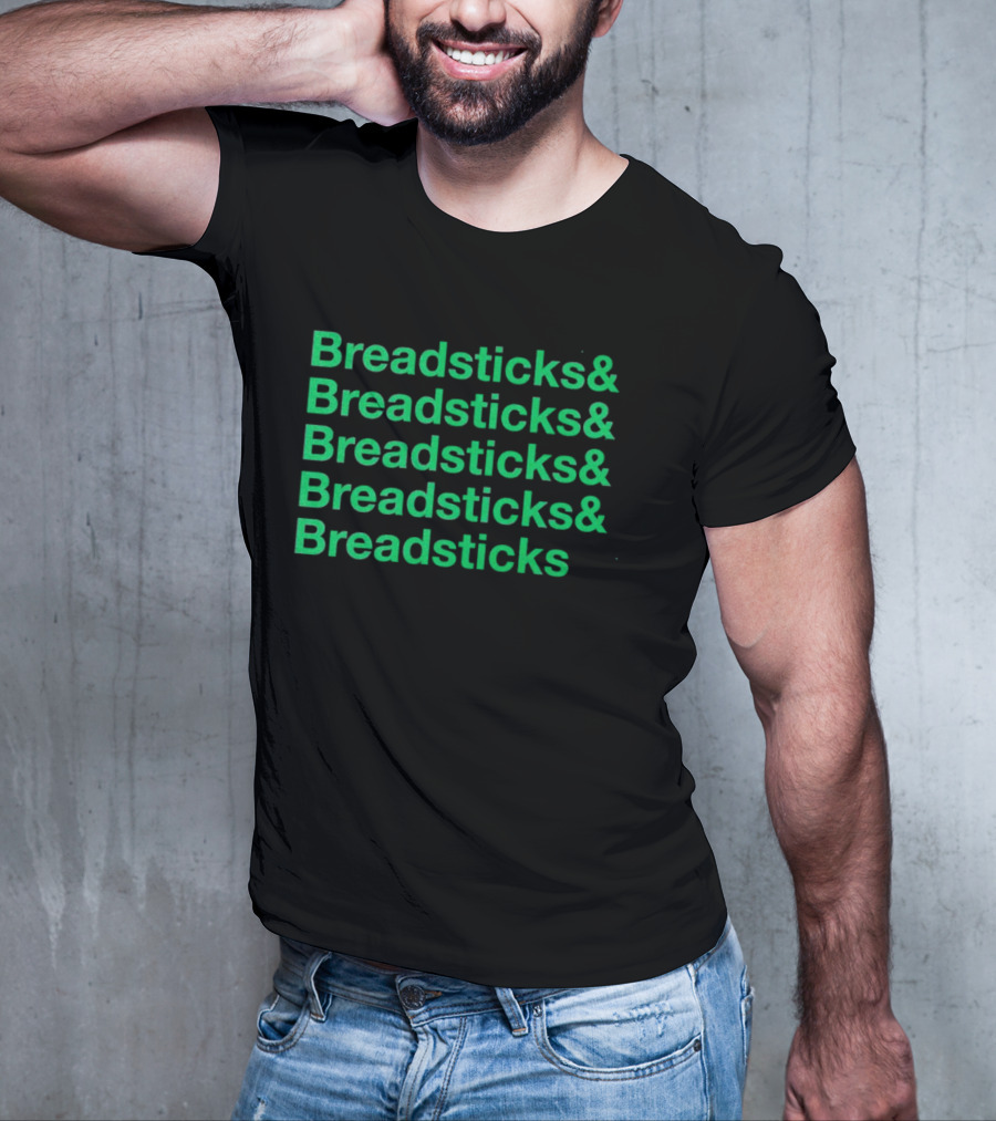 Breadsticks And Breadsticks And Breadsticks And Breadsticks And Breadsticks T-Shirt