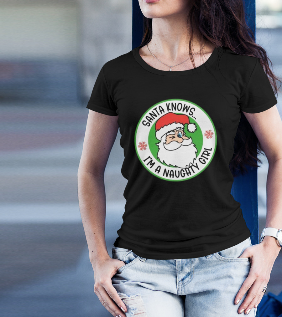 Santa Knows I'm A Naughty Girl Merry Christmas Circle T-Shirt