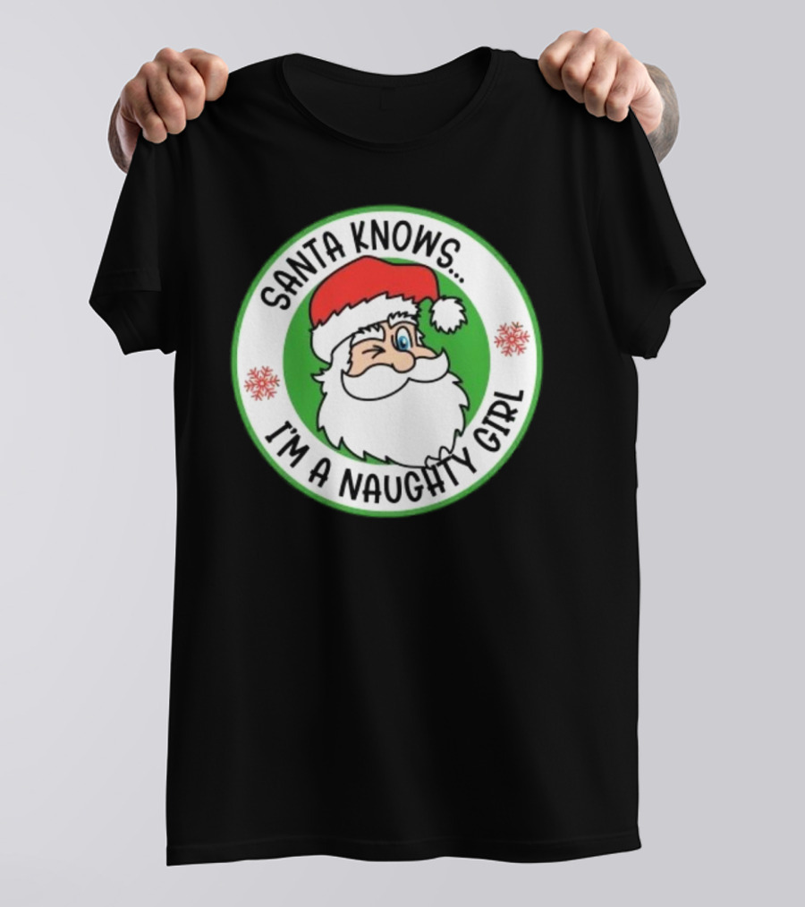 Santa Knows I'm A Naughty Girl Merry Christmas Circle T-Shirt