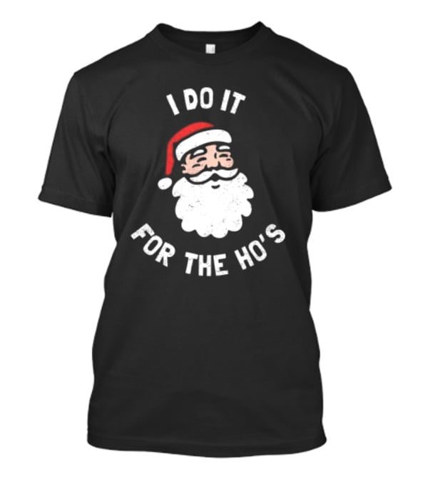 Merry Christmas Santa Claus I Do It For The Ho’s Santa Hat T-Shirt