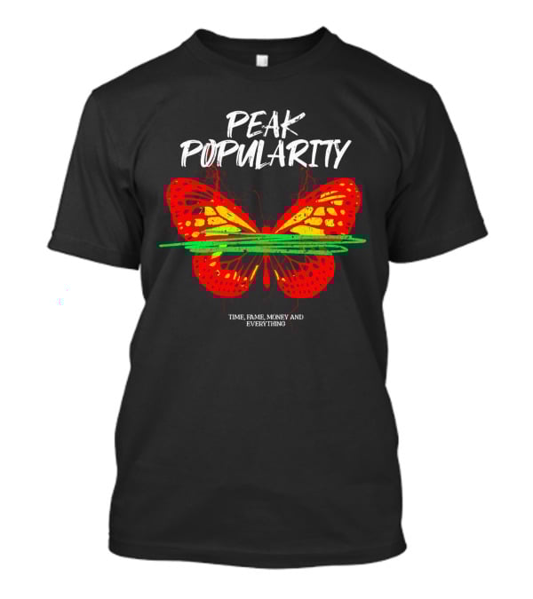 PEAK POPULARITY TIME FAME MONEY AND EVERYTHING Butterfly T-Shirt