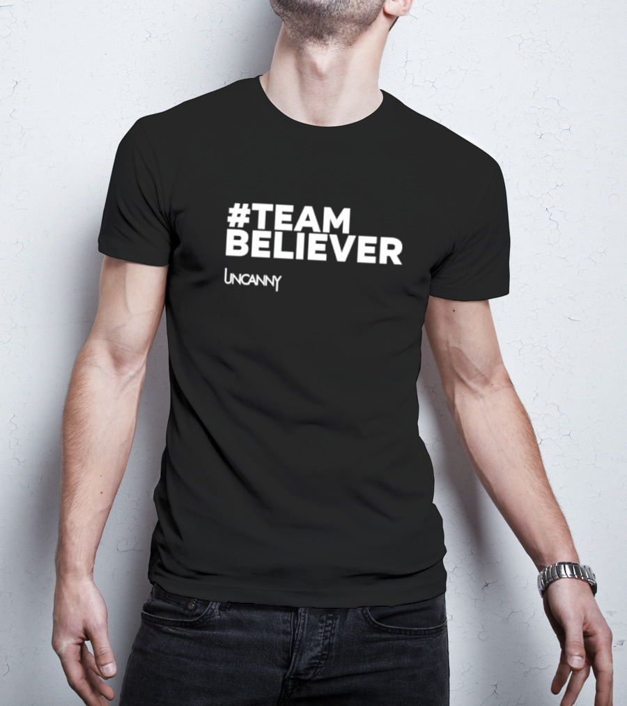 Team Believer Uncanny T-Shirt