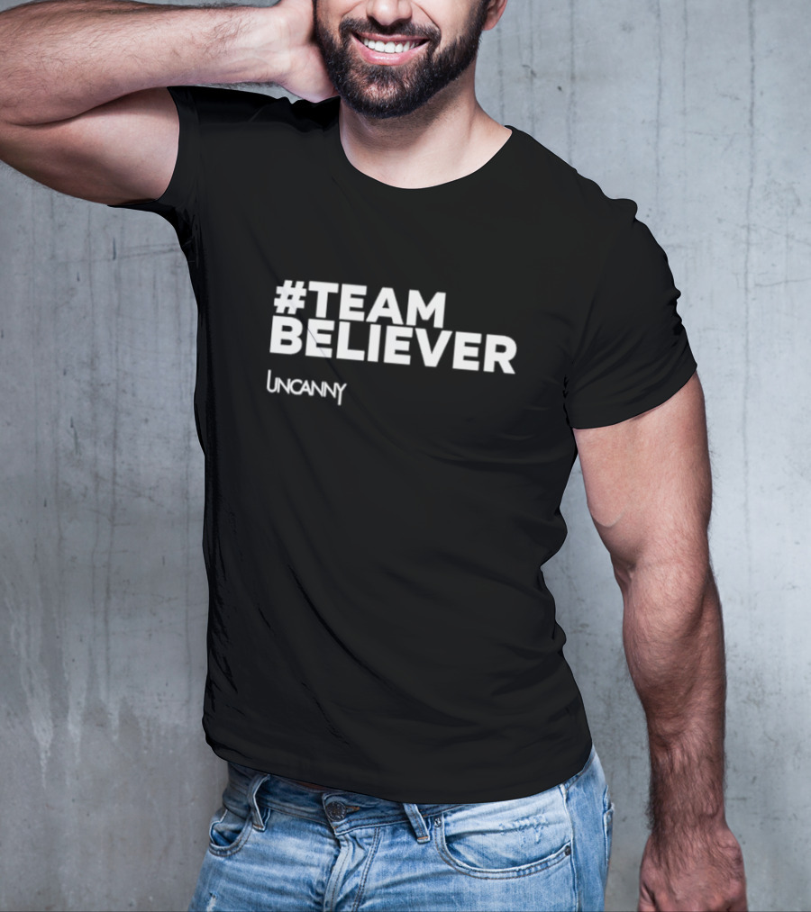 Team Believer Uncanny T-Shirt