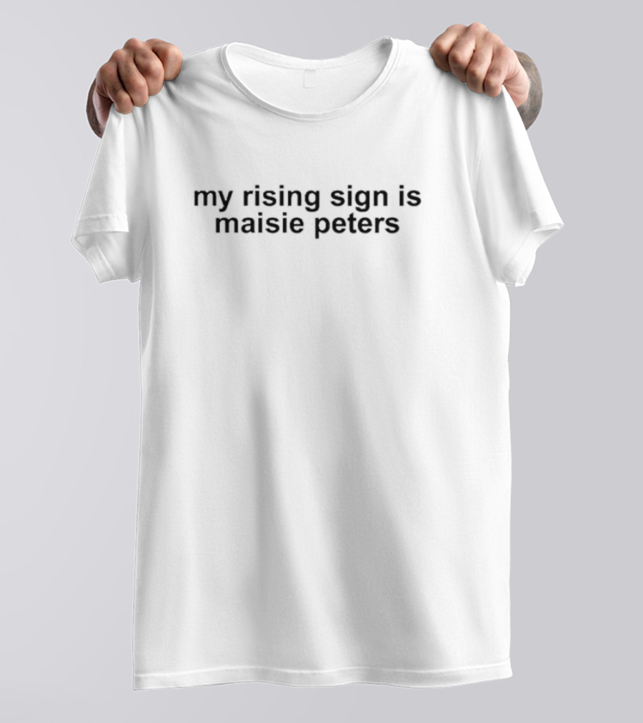 My Rising Sign Is Maisie Peters Astrology Enthusiast T-Shirt