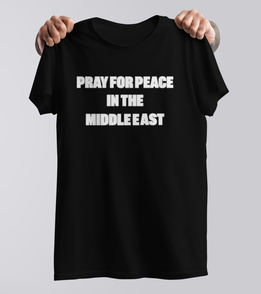 PRAY FOR PEACE IN THE MIDDLE EAST T-Shirt
