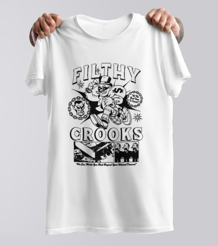 Filthy Crooks We Can Make You Rich Beyond Your Wildest Dreams T-Shirt