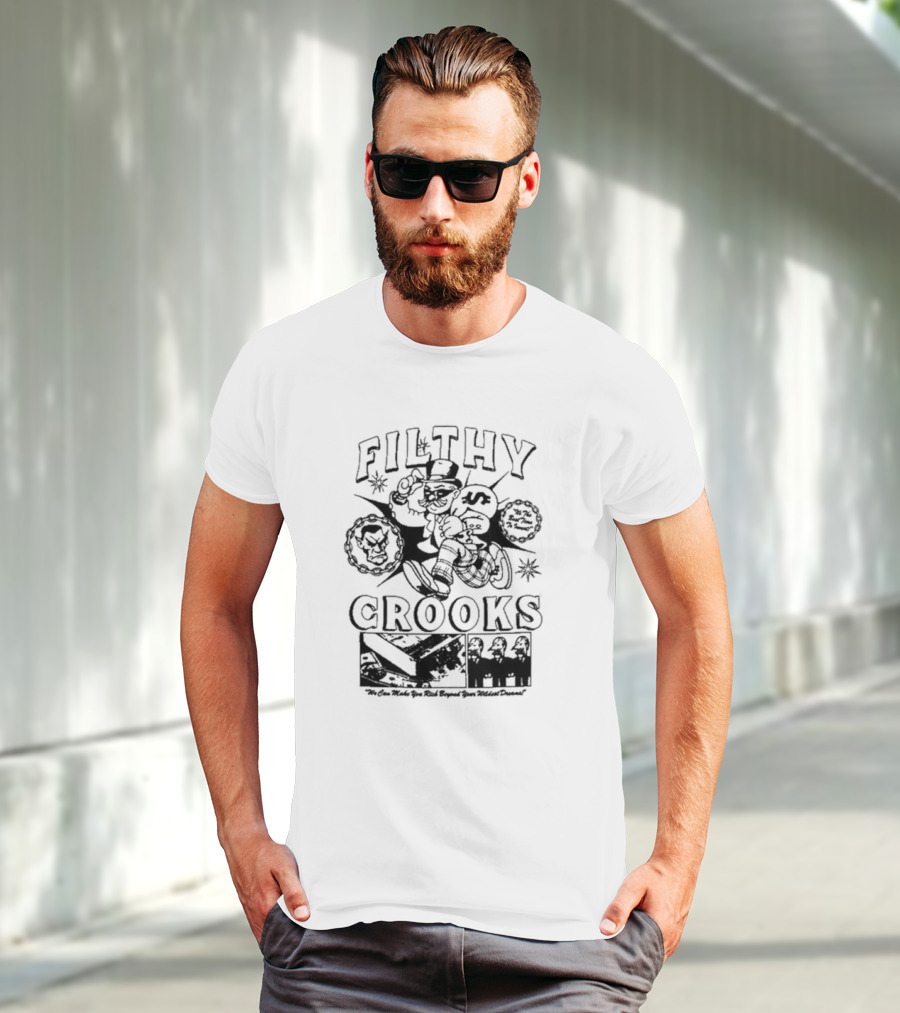 Filthy Crooks We Can Make You Rich Beyond Your Wildest Dreams T-Shirt