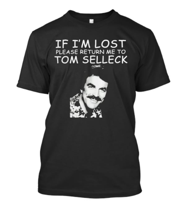 If I'm Lost Please Return Me To Tom Selleck Image T-Shirt