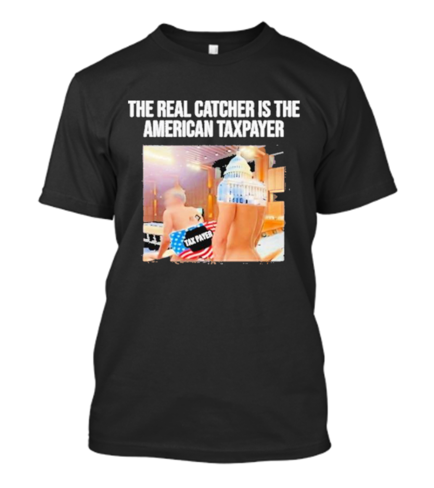 The Real Catcher Is The American Taxpayer With US Capitol And Taxpayer Label Text T-Shirt