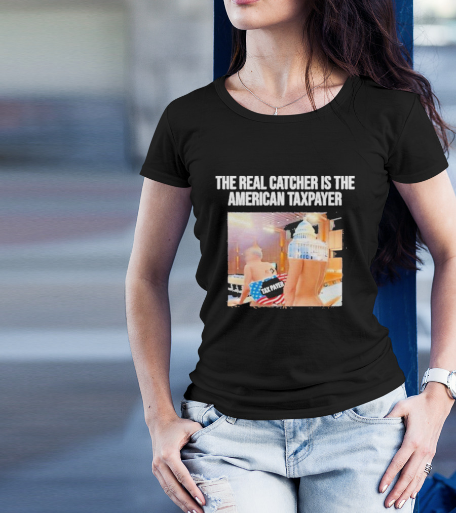 The Real Catcher Is The American Taxpayer With US Capitol And Taxpayer Label Text T-Shirt