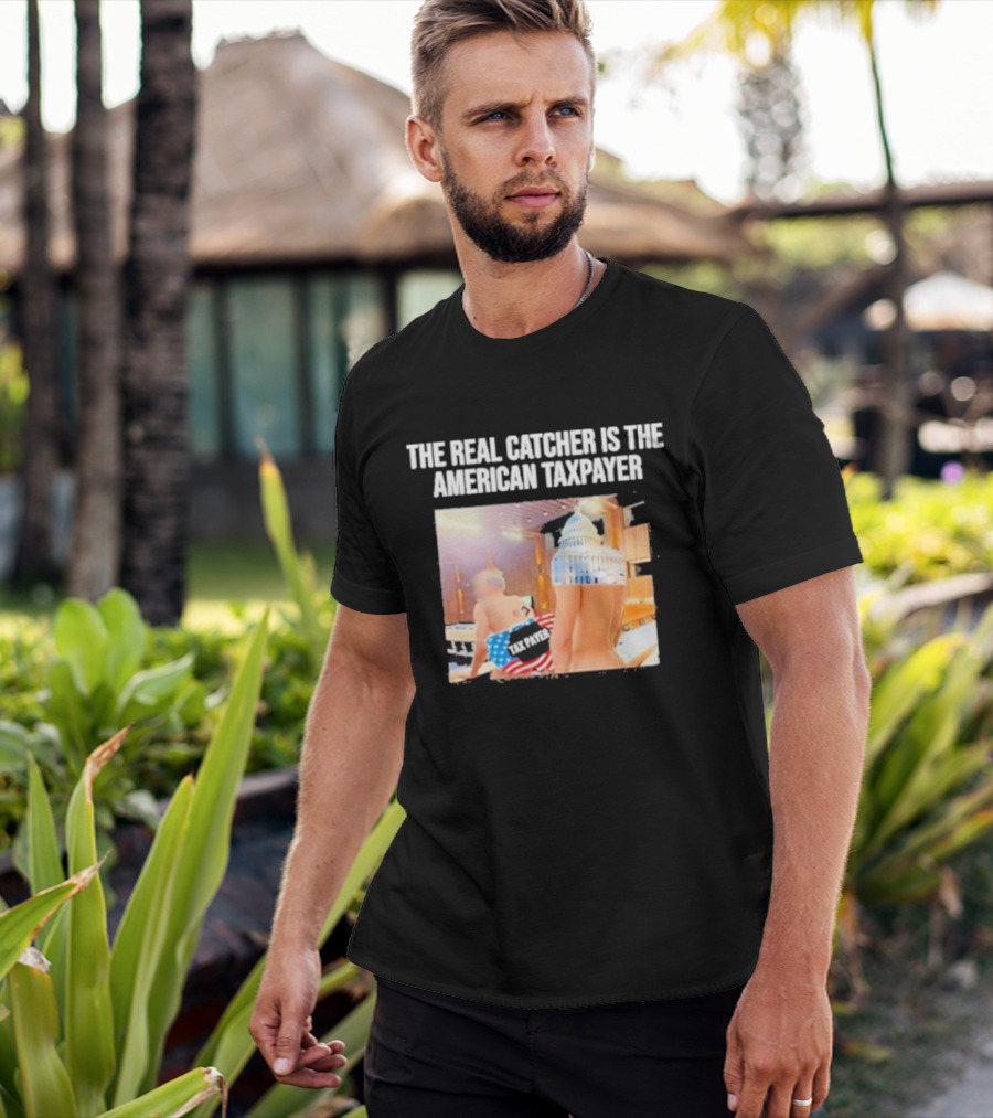 The Real Catcher Is The American Taxpayer With US Capitol And Taxpayer Label Text T-Shirt