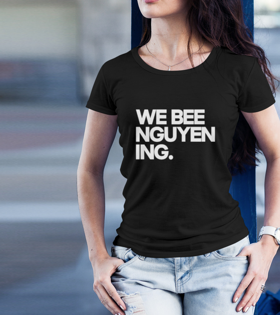 We Bee Nguyen Ing Punny Play On Winning Phrase With Bee Puns T-Shirt