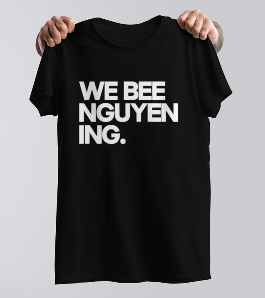 We Bee Nguyen Ing Punny Play On Winning Phrase With Bee Puns T-Shirt