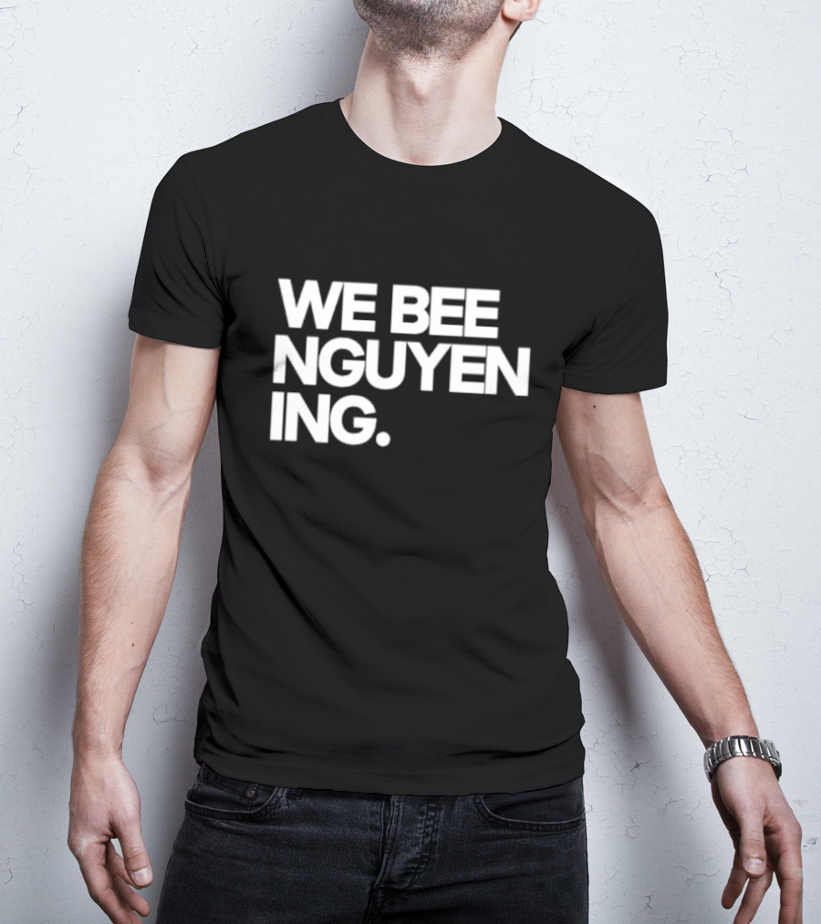 We Bee Nguyen Ing Punny Play On Winning Phrase With Bee Puns T-Shirt