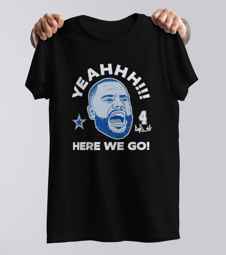 Yeahhh Here We Go Dak Prescott Dallas Cowboys Number 4 Star T-Shirt