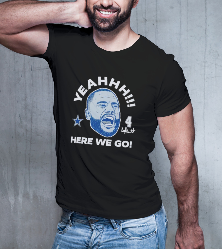 Yeahhh Here We Go Dak Prescott Dallas Cowboys Number 4 Star T-Shirt
