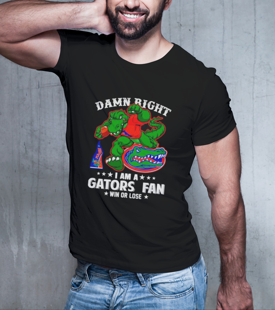Damn Right I Am A Gators Fan Win Or Lose Football Alligator Mascot T-Shirt