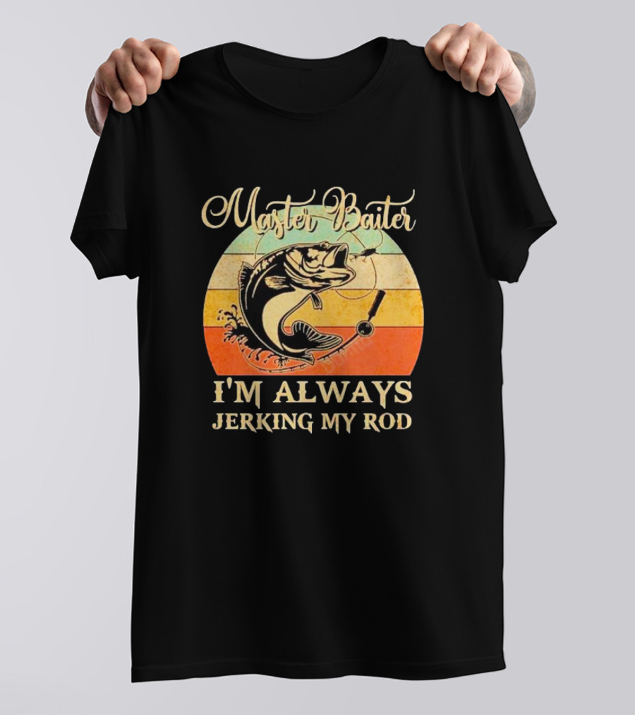 Fish Master Baiter I'm Always Jerking My Rod Vintage Retro Fishing T-Shirt
