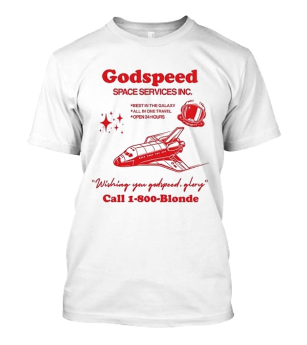 Godspeed Space Services Inc Best In The Galaxy All In One Travel Open 24 Hours Wishing You Godspeed Glory Call 1-800-Blonde T-Shirt