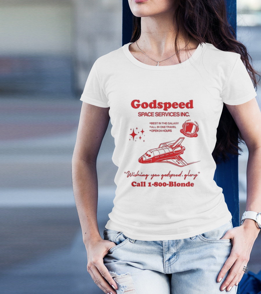 Godspeed Space Services Inc Best In The Galaxy All In One Travel Open 24 Hours Wishing You Godspeed Glory Call 1-800-Blonde T-Shirt