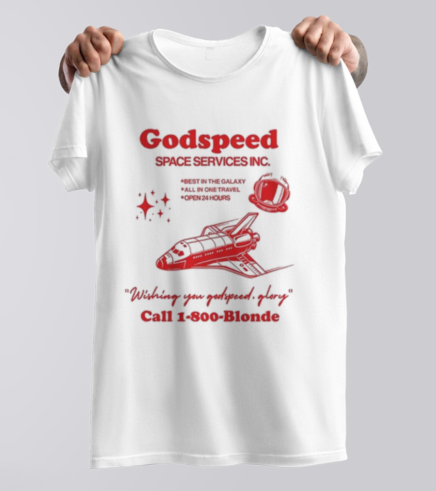 Godspeed Space Services Inc Best In The Galaxy All In One Travel Open 24 Hours Wishing You Godspeed Glory Call 1-800-Blonde T-Shirt