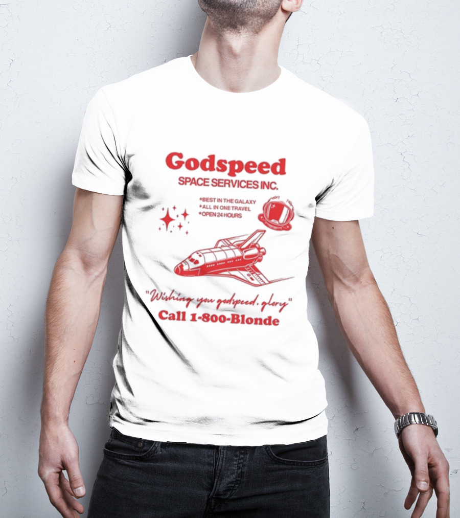 Godspeed Space Services Inc Best In The Galaxy All In One Travel Open 24 Hours Wishing You Godspeed Glory Call 1-800-Blonde T-Shirt