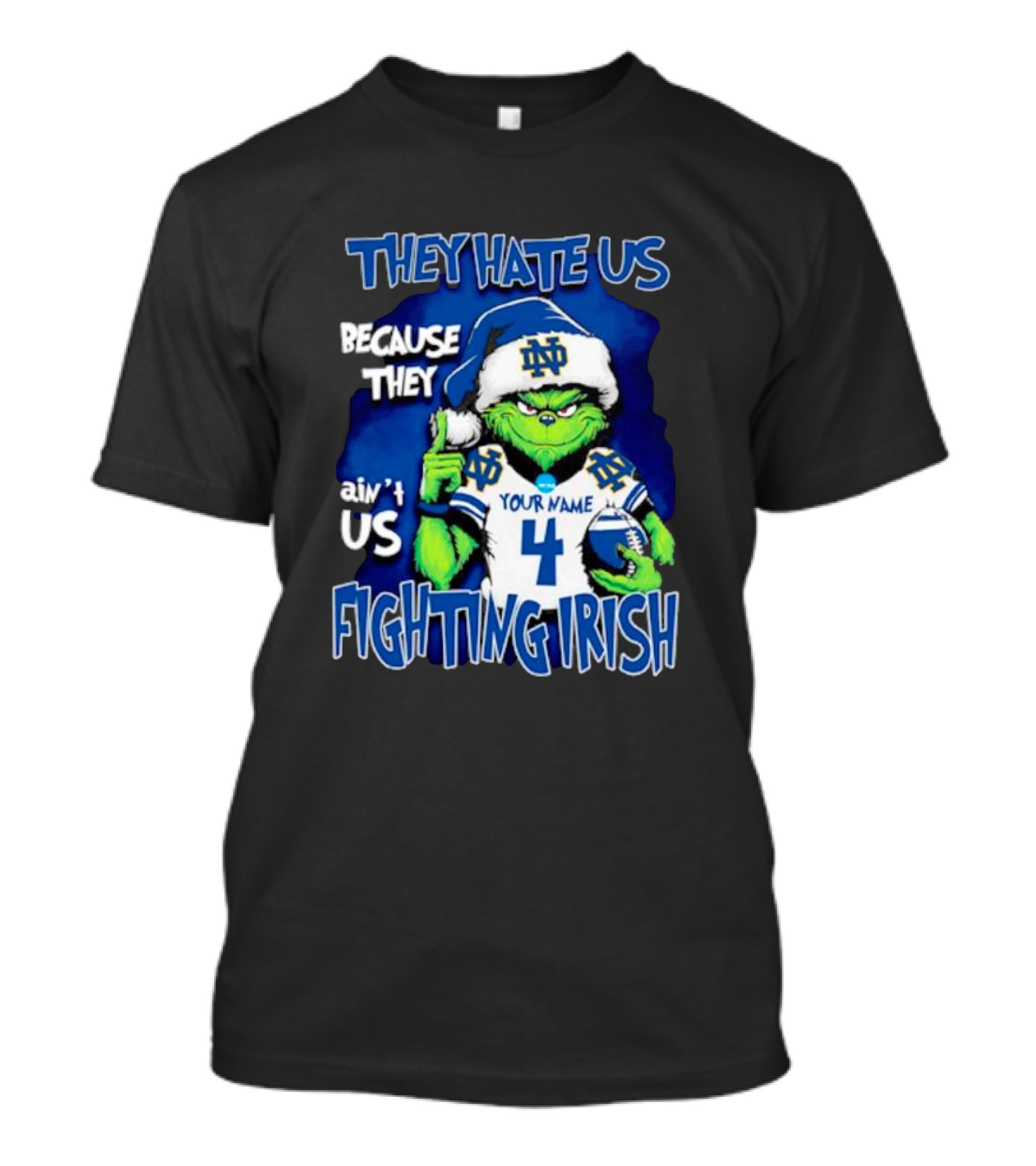 THEY HATE US BECAUSE THEY AIN’T US NOTRE DAME FIGHTING IRISH YOUR NAME 4 T-Shirt