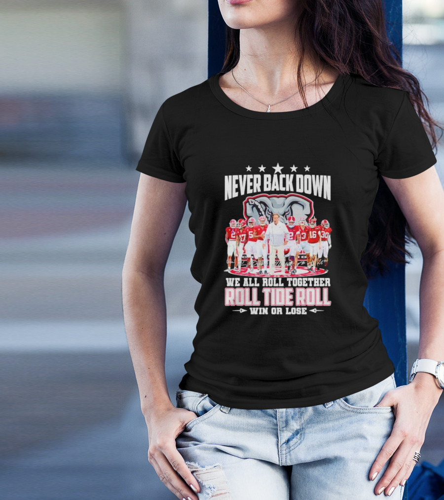 Never Back Down We All Roll Together Roll Tide Roll Win Or Lose Alabama Crimson Tide Football Team Elephant T-Shirt