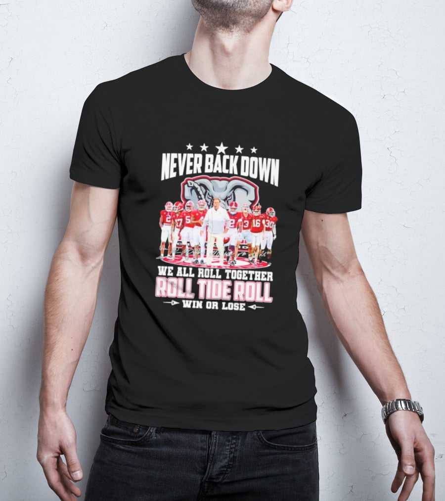 Never Back Down We All Roll Together Roll Tide Roll Win Or Lose Alabama Crimson Tide Football Team Elephant T-Shirt